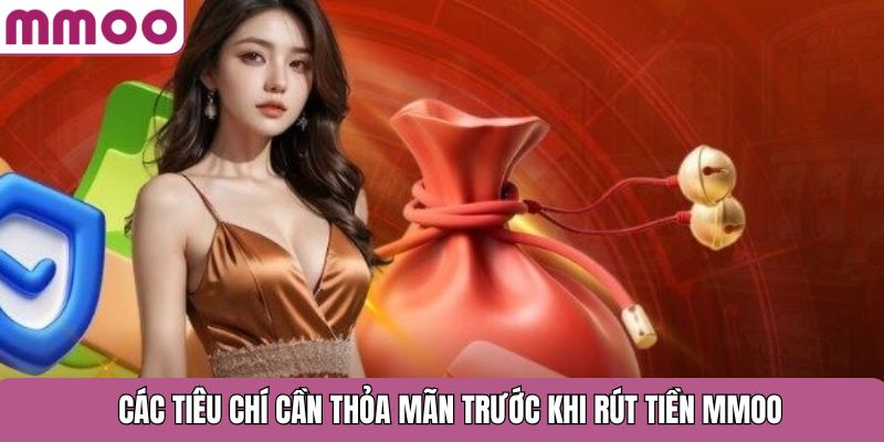 Các tiêu chí cần thỏa mãn trước khi rút tiền MMOO